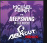 DEEPSWING Vs. Michael Feiner - In The Music (Alien Cut Remix)