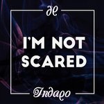 Indaqo - I'm Not Scared