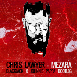 Chris Lawyer - Mezara (Blackjack X Johnnie Pappa Bootleg)