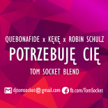 QUEBONAFIDE x KĘKĘ x ROBIN SCHULZ - Potrzebuję Cię ( TOM SOCKET BLEND )