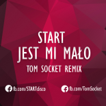 START - Jest mi mało ( TOM SOCKET REMIX )