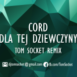 CORD - Dla tej dziewczyny ( TOM SOCKET REMIX EDIT )