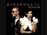 T.I.  feat. Rihanna - Live Your Life (Dance Remix)