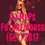 Dj MePs - Future House (Set) 2017