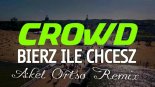 CROWD - Bierz co chcesz (Akel Ortso Extended Mix)