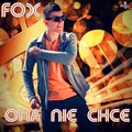 Fox - Ona Nie Chce