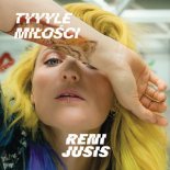 Reni Jusis - Tyyyle Miłości