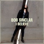 Bob Sinclar - I Believe (Radio Edit)