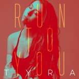 Tyra - Run To You