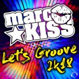 Marc Kiss - Let\'s Groove 2k18 (Extended Mix)