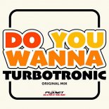 Turbotronic - Do You Wanna (Original Mix)