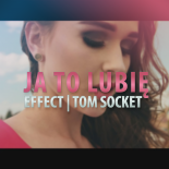 EFFECT - Ja to lubię (TOM SOCKET REMIX EXTENDED)