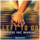 House Inc Maniac - Left To Go ( Club Mix )