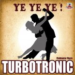 Turbotronic - Ye Ye Ye (Radio Edit)