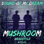 MushrooM - Sound Of My Dream (Hardstyle BooTleg)