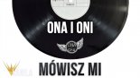 ONA i ONI - Mówisz Mi 2018