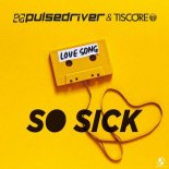 Pulsedriver & Tiscore - So Sick (Extended Mix)