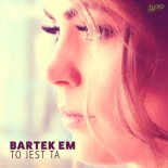 Bartek Em - To Jest Ta