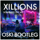 Xillions - Somebody Like Me (Oski Bootleg)