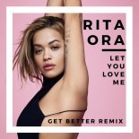 Rita Ora - Let You Love Me (Get Better Remix)