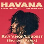 Havana ft,Young Thug - Camila Cabello (Rayamor Loudest Bigroom Remix)