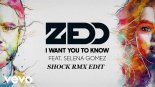 Zedd feat. Selena Gomez - I Want You To Know (Shock Rmx Edit)