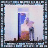 Friendly Fires - Heaven Let Me In