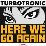 Turbotronic - Here We Go Again (Radio Edit)