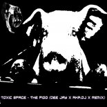 Toxic Space - The Pigg (DEE JAY X aka.DJ X RemiX)