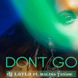 DJ Layla - DONT GO (ft. Malina Tanase) (Jay Lock vs Laags Bootleg) (New Club Version)