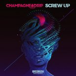 Champange Drip - Screw Up