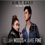 Elijah Woods x Jamie Fine - Ain't Easy (Jay Mac Remix)