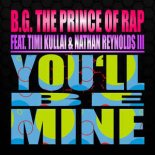 B.G. The Prince of Rap feat. Timi Kullai & Nathan Reynolds III  - You'll Be Mine (Dolls Remix)