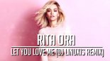 Rita Ora - Let You Love Me (DJ Linuxis Remix)