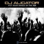 DJ Aligator -  Put Your Hands in the Air