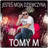 TOMY M. - Jesteś moją dziewczyną 2019