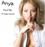 Anya - Fool Me (DJ Pablo RemiX)