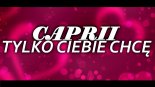 CAPRII - Tylko Ciebie Chcę 2019