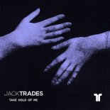 Jack Trades - Take Hold Of Me