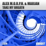 Alex M.O.R.P.H. & Marjan - Take My Breath (Extended Mix)