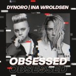 Dynoro & Ina Wroldsen - Obsessed