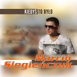 Marcin Siegieńczuk - Kiedyś To Było