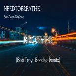 Needtobreathe Feat.Gavin DeGraw - Brother (Bob Troyt Edit.Bootleg Remix)