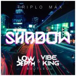 Triplo Max - Shadow (Low Depth & Vibe King Bootleg)