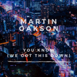 Martin Oakson - You Know (We Got This Down) (Extended Mix)