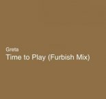 Greta - Time To Play (Furbish Mix)