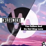 H3ROSMOKE - You Follow And Do Not Stop Love (DROPLUCH Remix)