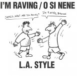 L.A. Style - Im Raving, O Si NeNe