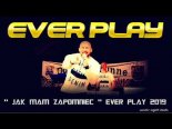 EVER PLAY – JAK MAM ZAPOMNIEĆ 2019