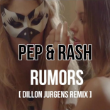 Pep & Rash - Rumors (Dillon Jurgens Remix)